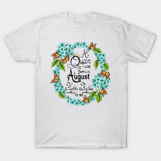 A Queen Was Born In August Happy Birthday To Me T-Shirt by Designoholic